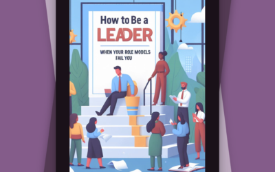 How to Be a Leader When Your Role Models Fail You